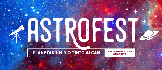 EVENT: ASTROFEST 2023 Saturday, June 3rd from 9AM-Midnight @ Planetarium Rio Tinto Alcan